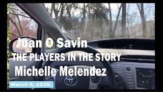 Juan O Savin - THE PLAYERS IN THE STORY - Michelle Melendez - March 5, 2025.