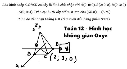 Toán 12: Cho hình chóp S.OBCD có đáy là hình chữ nhật với O(0;0;0),B(2;0;0),D(0;3;0),S(0;0;4).