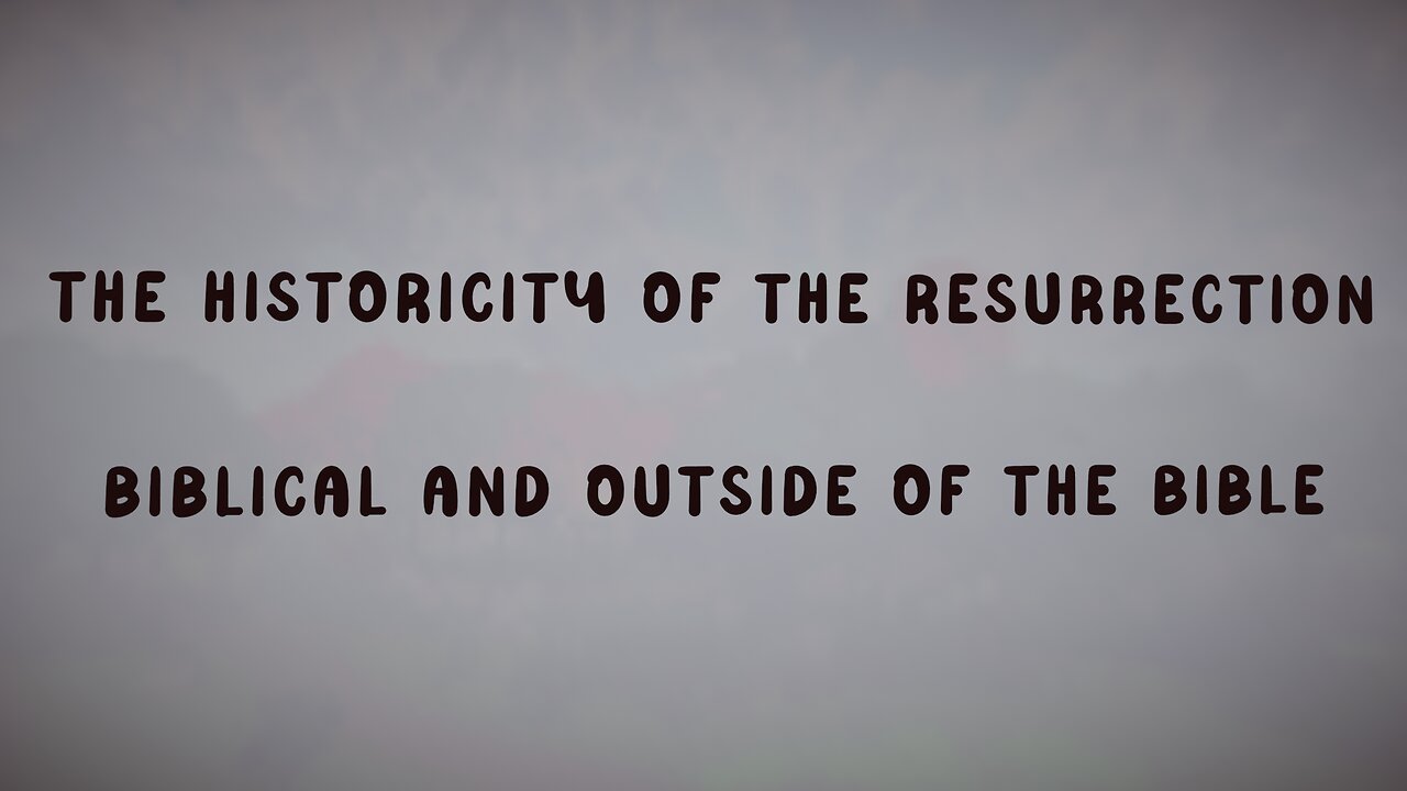 1.30.25 Apologetics - evidence of the HISTORICAL resurrection of Christ