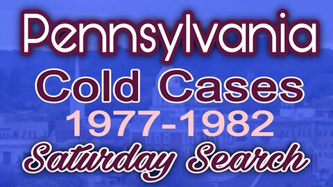 Pennsylvania Cold Cases | 1977-1982| Saturday Search