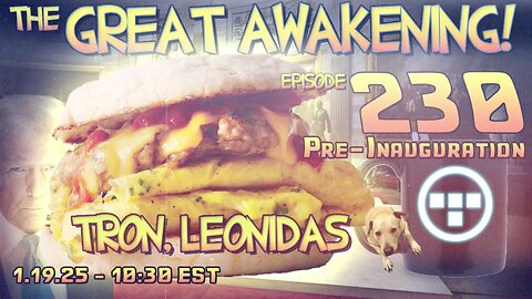 🚨1.19.25 - 10:30 EST | Pre-Inauguration! | The Great Awakening Show! - 230 - Tron & Leonidas🚨