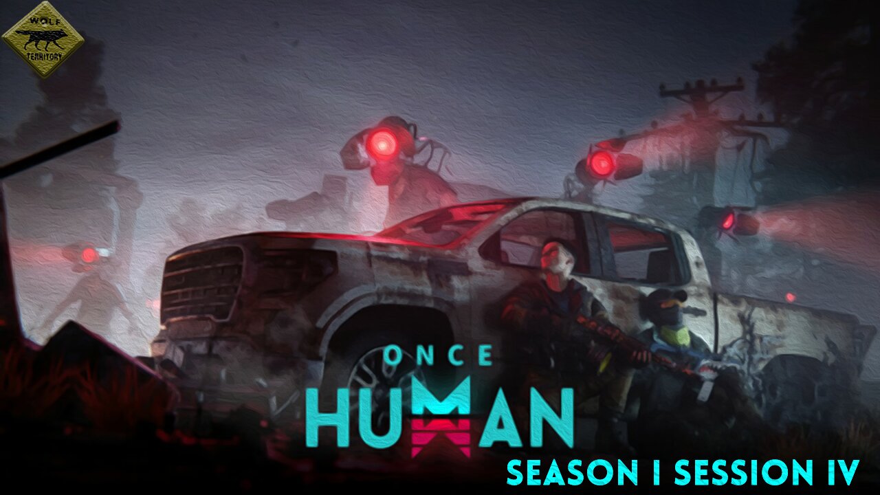 Once Human with the Wolf Blood Brotherhood Season I Session IV (Twitch VOD January 26th, 2025)