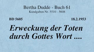 BD 5605 - ERWECKUNG DER TOTEN DURCH GOTTES WORT ....