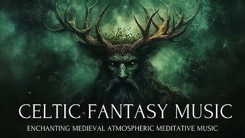 Celtic Fantasy Music: Enchanting Medieval Atmospheric Meditative Music
