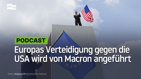 Europas Verteidigung gegen die USA wird von Macron angeführt
