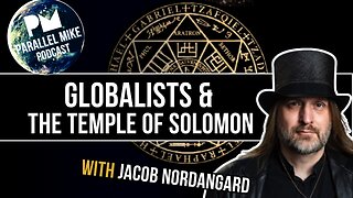 Globalists & The Temple of Solomon with Jacob Nordangård | Parallel Mike Podcast