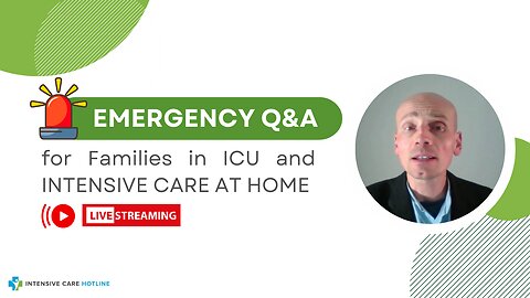 Emergency Q&A for Families in ICU and INTENSIVE CARE AT HOME!