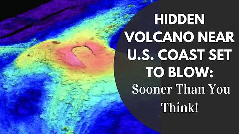 Massive Underwater Volcano Ready to Erupt Near U.S. Coast!