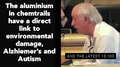 The aluminium in chemtrails have a direct link to environmental damage, Alzhiemer's and Autism