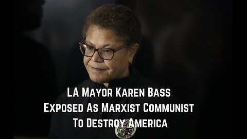 LA Mayor Karen Bass Exposed As Marxist Communist To Destroy America by Errol Webber