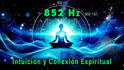 Solfeggio 852 Hz: Intuición y Conexión Espiritual 🔮✨🌌