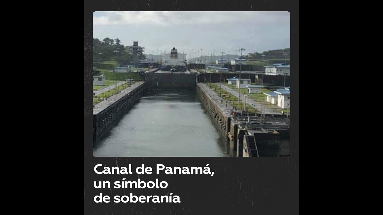 Canal de Panamá, un símbolo de la soberanía para la nación