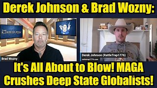 Derek Johnson & Brad Wozny: It's All About to Blow! MAGA Crushes Deep State Globalists!