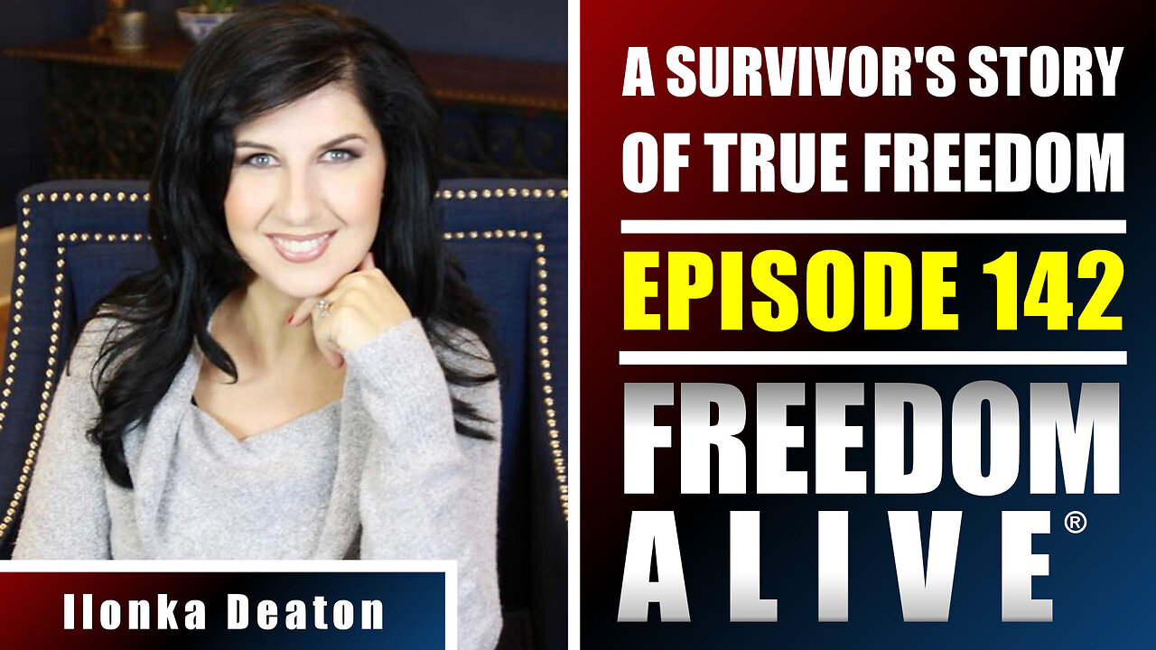 A Survivor's Story of True Freedom - Ilonka Deaton - Freedom Alive® Ep142