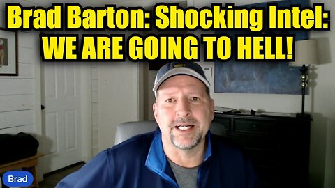 Brad Barton: Shocking Intel: We are going to Hell!