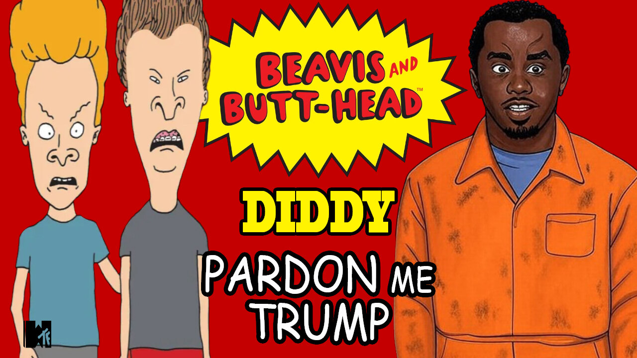 Beavis And Butt-Head Help DIDDY Get A Pardon From DONALD TRUMP!