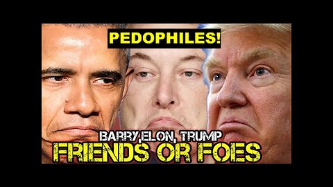 Pedophile Elon Musk, Pedophile Faggot Obama and Pedophile Psyop Trump in Plain Sight!