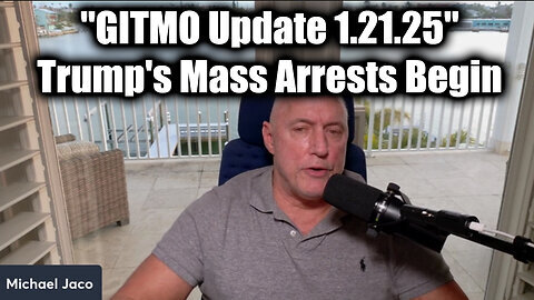 Michael Jaco 'GITMO Update 1.21.25' - Trump's Mass Arrests Begin