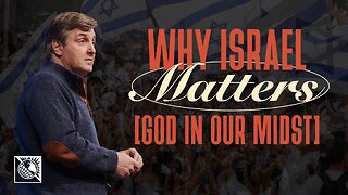 Why Israel Matters [God in Our Midst]