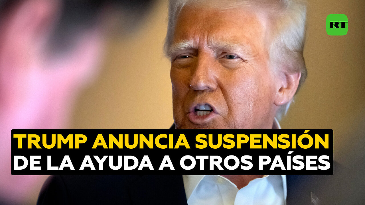 Donald Trump confirma la suspensión de ayuda de Washington a otros países