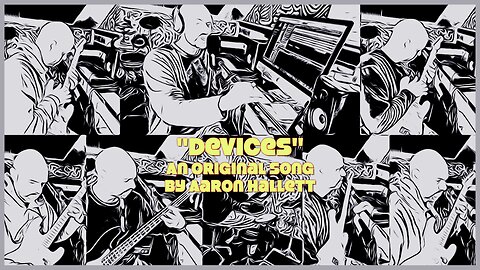 "Devices" an Original Song by Aaron Hallett