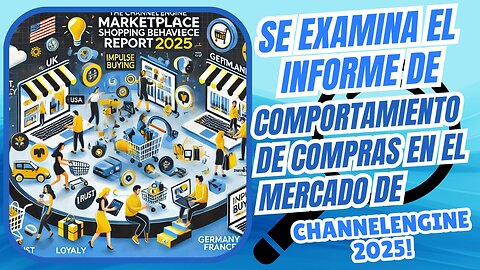 E487 [Esp]: 🎓SE EXAMINA EL INFORME DE COMPORTAMIENTO DE COMPRAS EN EL MERCADO DE CHANNELENGINE 2025