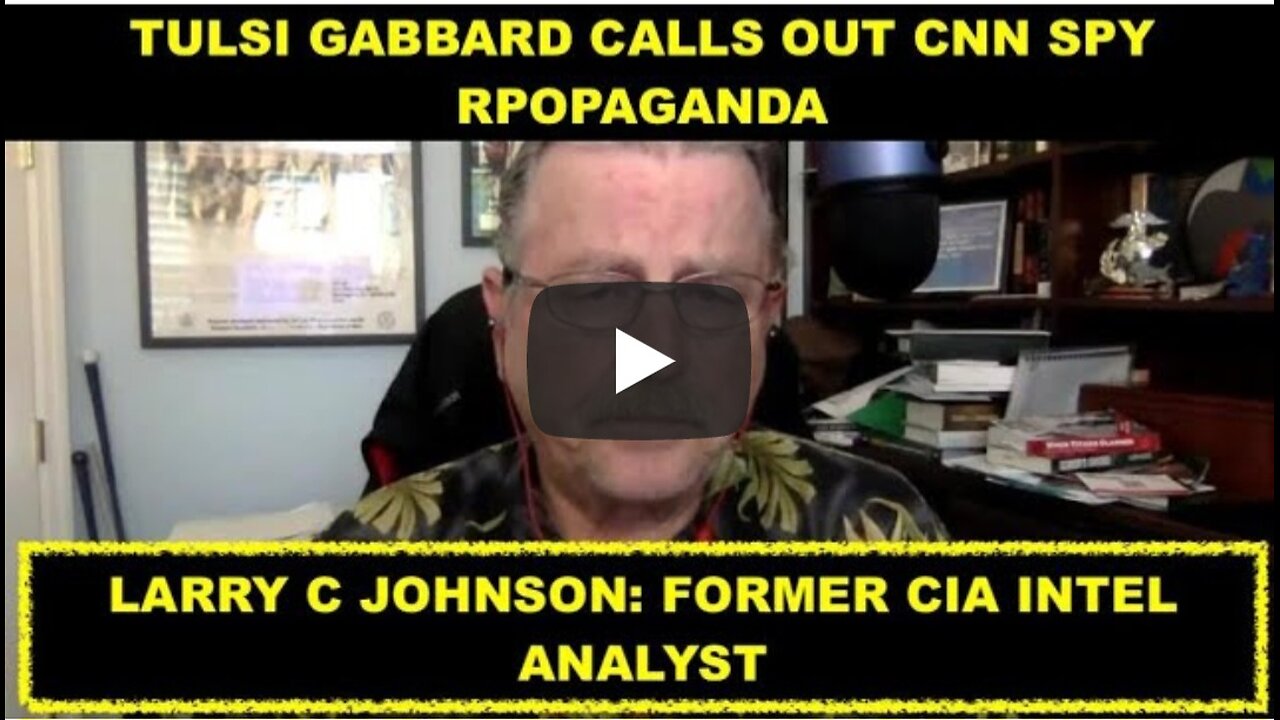 LARRY C. JOHNSON: FORMER CIA INTEL ANALYST - TULSI GABBARD CALLS OUT CNN SPY PROPAGANDA