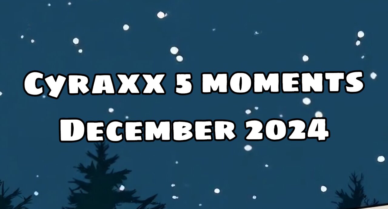 Cyraxx 5 Moments December 2024