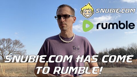 Snubie.com has come to Rumble!