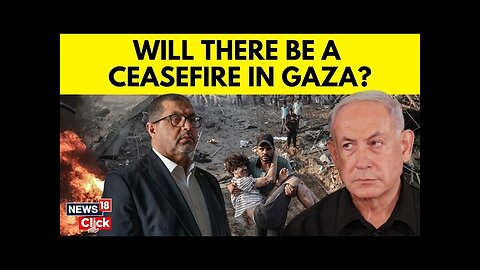 Gaza Ceasefire | The Hamas Attack And Israel's War On Gaza: Ceasefire Soon? | Netanyahu | N18G