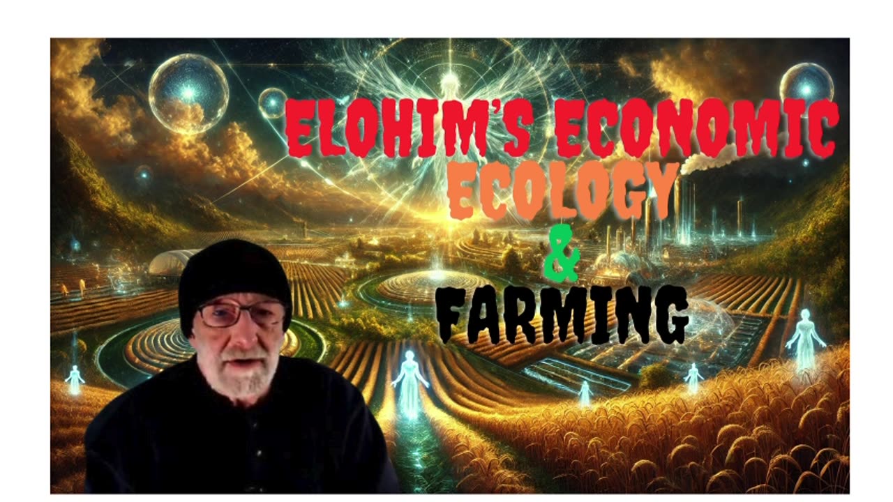 Elohim’s Economic Ecology & Farming | Clif High 2
