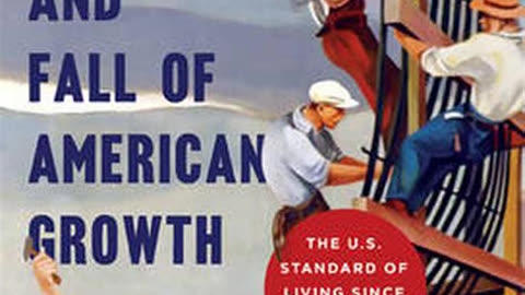 The Rise and Fall of American Growth by Robert J. Gordon | Summary