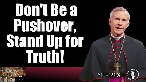 08 Jan 25, The Bishop Strickland Hour: Don't Be a Pushover, Stand Up for Truth!