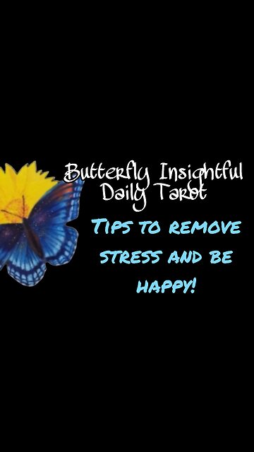 Butterfly Insightful Daily Tarot - How to be happy by removing stress from your life!