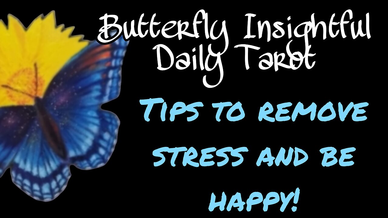 Butterfly Insightful Daily Tarot - How to be happy by removing stress from your life!