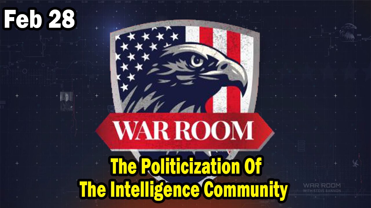 Bannons War Room Update Feb 28 : "The Politicization Of The Intelligence Community"