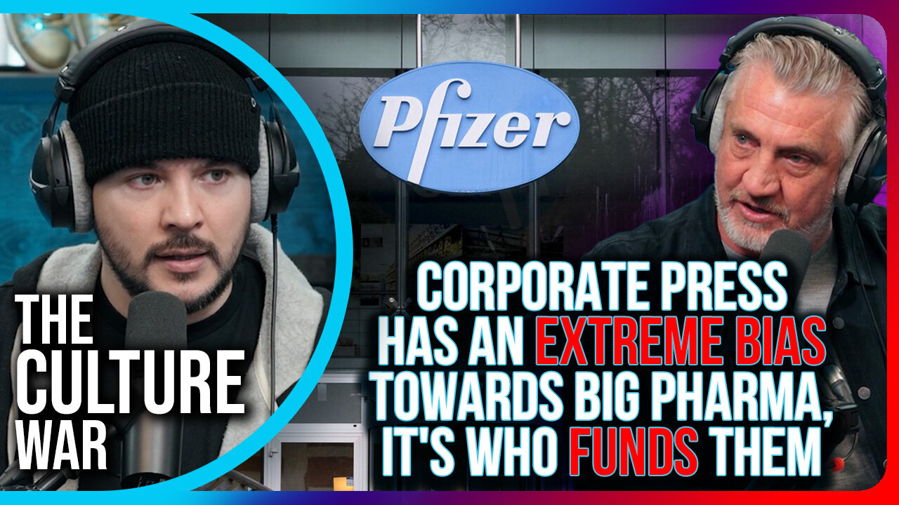 Corporate Press Has An EXTREME BIAS Towards Big Pharma, It's Who FUNDS Them