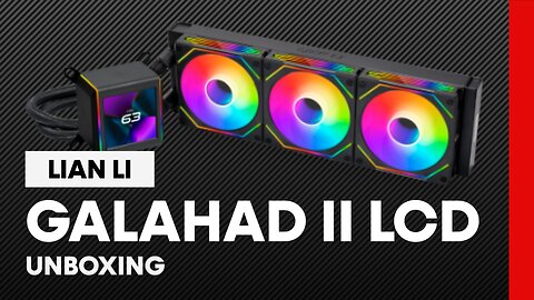 Lian Li Galahad II LCD AIO 360 Unboxing