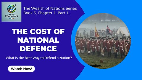 The Wealth of Nations Book 5 Chapter 1 Part 1 - The Cost of National Defence