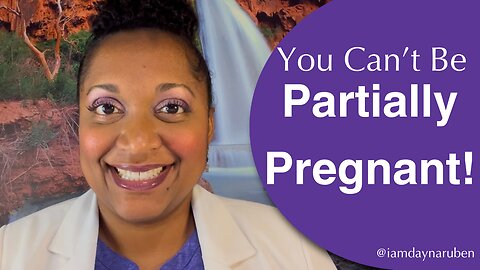 You Can’t Be Partially Pregnant!