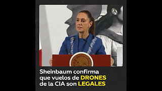 “No hay nada ilegal”: Sheinbaum sobre los vuelos de drones de la CIA