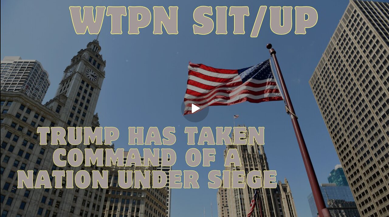 WTPN Sit-Up- “Trump Has Taken Command Of A Nation Under Siege…” Plus Other Breaking News!