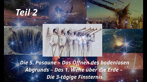 Die 1. - 5. Posaune; das 1. Wehe – Das Öffnen des bodenlosen Abgrunds– Die 3-tägige Finsternis_Teil2