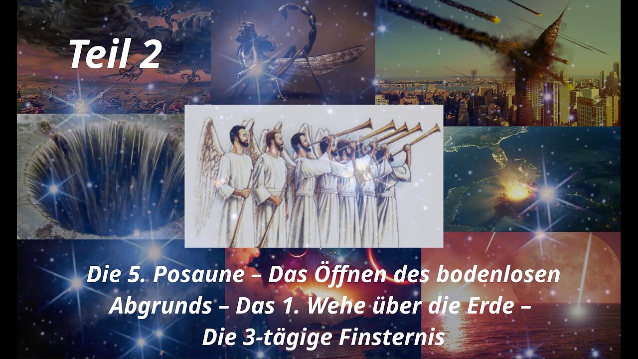 Die 1. - 5. Posaune; das 1. Wehe – Das Öffnen des bodenlosen Abgrunds– Die 3-tägige Finsternis_Teil2