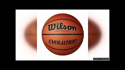 WILSON Evolution Indoor Game Basketballs - Size 5, Size 6 and Size Review