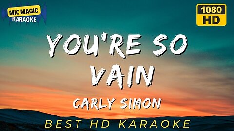 YOU'RE SO VAIN - CARLY SIMON (BEST HD KARAOKE VERSION)