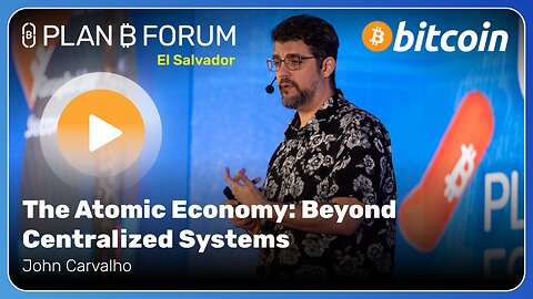 The Atomic Economy: Beyond Centralized Systems - Plan ₿ Forum El Salvador 2025