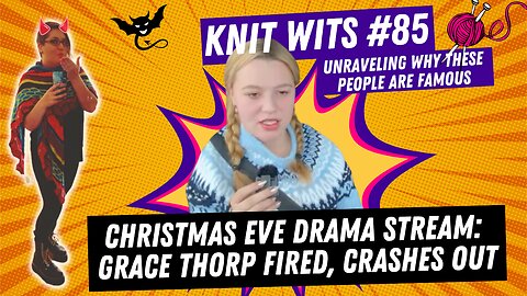 Knit Wits #85: Grace Thorp Update - Grace Fired and Crashes Out? Christmas Eve Drama