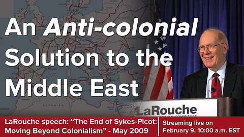 LaRouche: "The End of Sykes-Picot: Moving Beyond Colonialism"