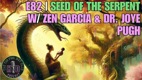 E82 | Seed of The Serpent w/ Zen Garcia & Dr. Joye Pugh [HD FOILERS ONLY | PREVIEW]